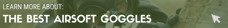 The best airsoft goggles
